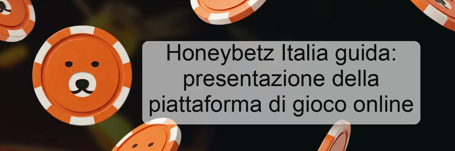 Honeybetz Italia guida: presentazione della piattaforma di gioco online Honeybetz Italia guida: presentazione della piattaforma di gioco online